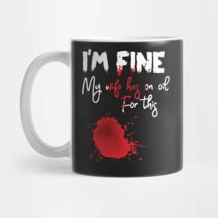 I'm Fine My Wife Has An Oil For This Funny Mug